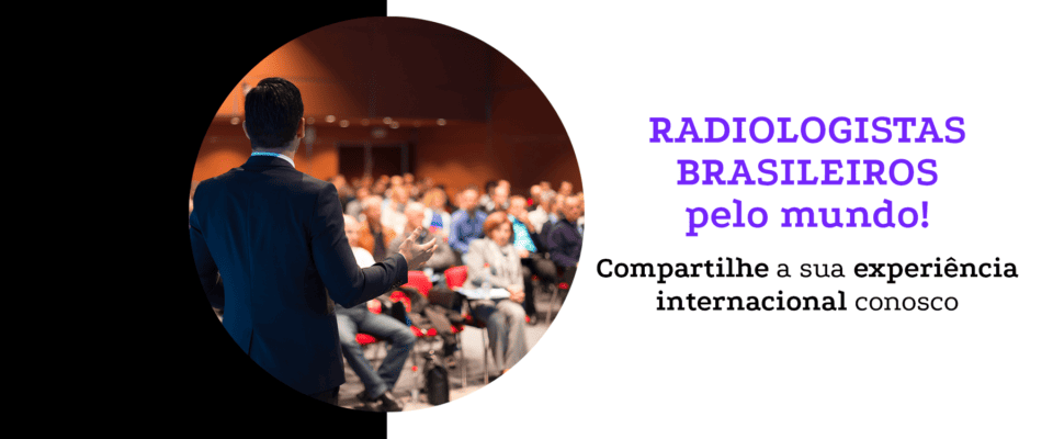 radiologistas pelo mundo CBR Colégio Brasileiro de Radiologia radiologistas brasileiros no exterior